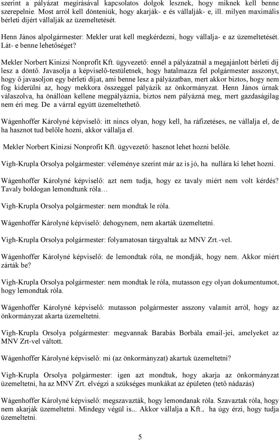 Mekler Norbert Kinizsi Nonprofit Kft. ügyvezető: ennél a pályázatnál a megajánlott bérleti díj lesz a döntő.