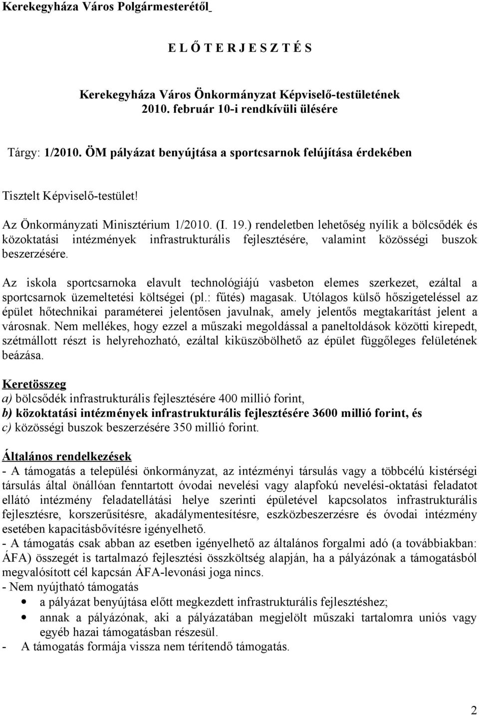 ) rendeletben lehetőség nyílik a bölcsődék és közoktatási intézmények infrastrukturális fejlesztésére, valamint közösségi buszok beszerzésére.