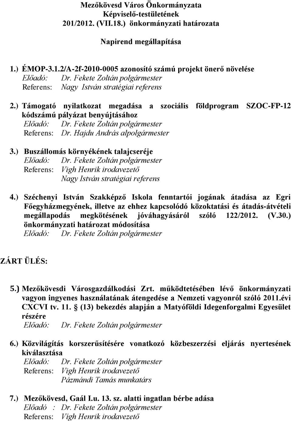 ) Buszállomás környékének talajcseréje Referens: Vigh Henrik irodavezető Nagy István stratégiai referens 4.