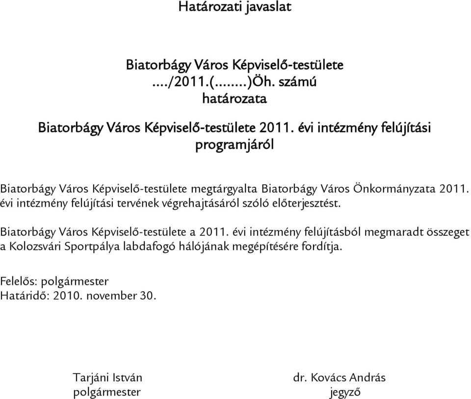 évi intézmény felújítási tervének végrehajtásáról szóló előterjesztést. Biatorbágy Város Képviselő-testülete a 2011.