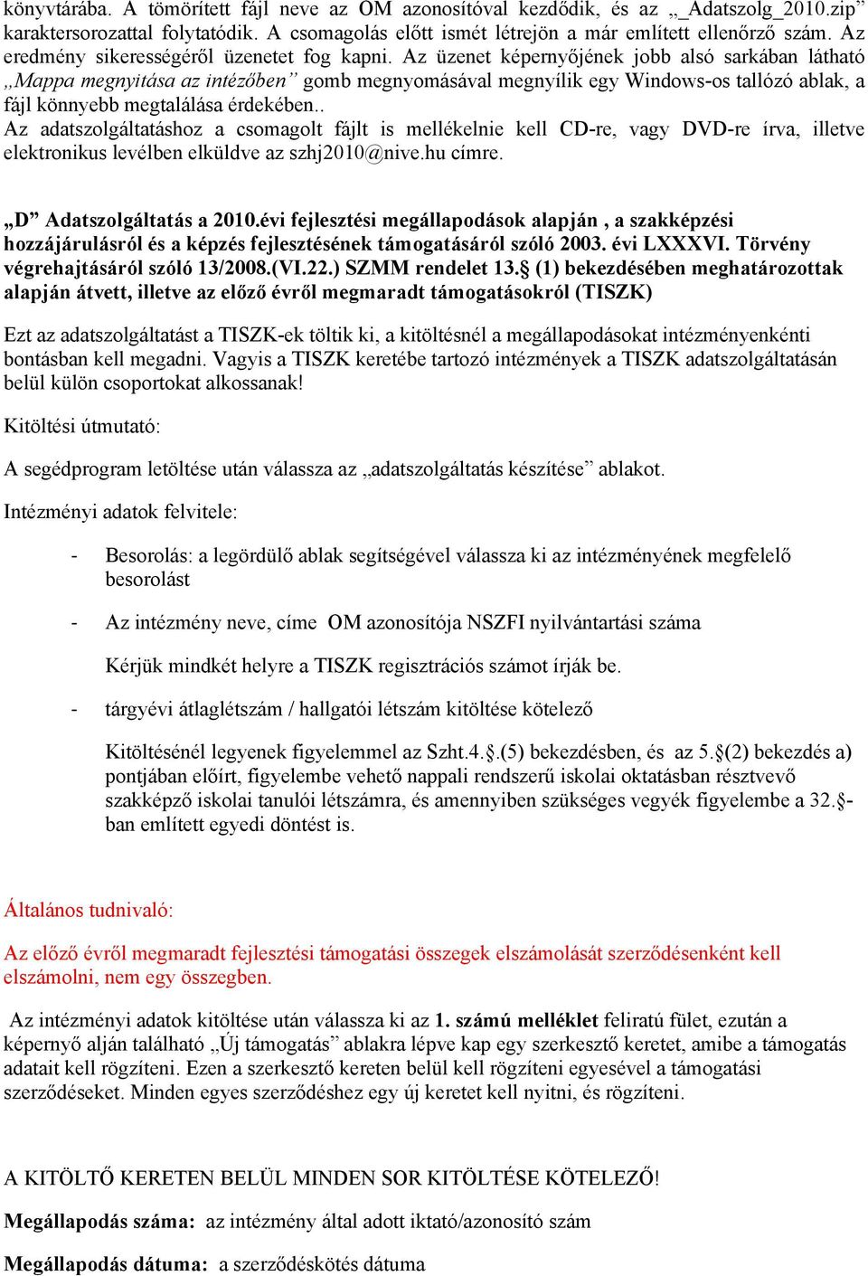 Az üzenet képernyőjének jobb alsó sarkában látható Mappa megnyitása az intézőben gomb megnyomásával megnyílik egy Windows-os tallózó ablak, a fájl könnyebb megtalálása érdekében.