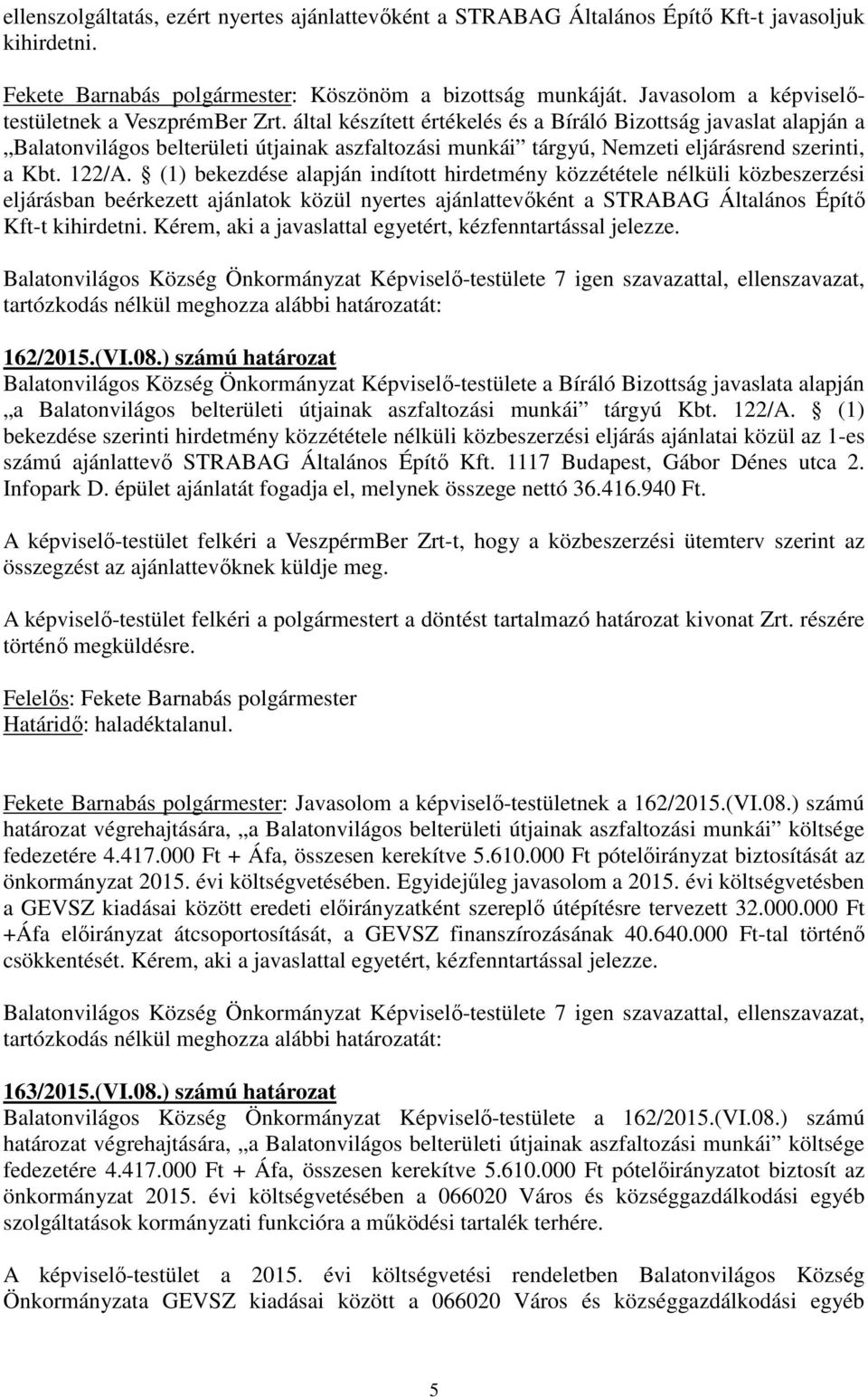 által készített értékelés és a Bíráló Bizottság javaslat alapján a Balatonvilágos belterületi útjainak aszfaltozási munkái tárgyú, Nemzeti eljárásrend szerinti, a Kbt. 122/A.