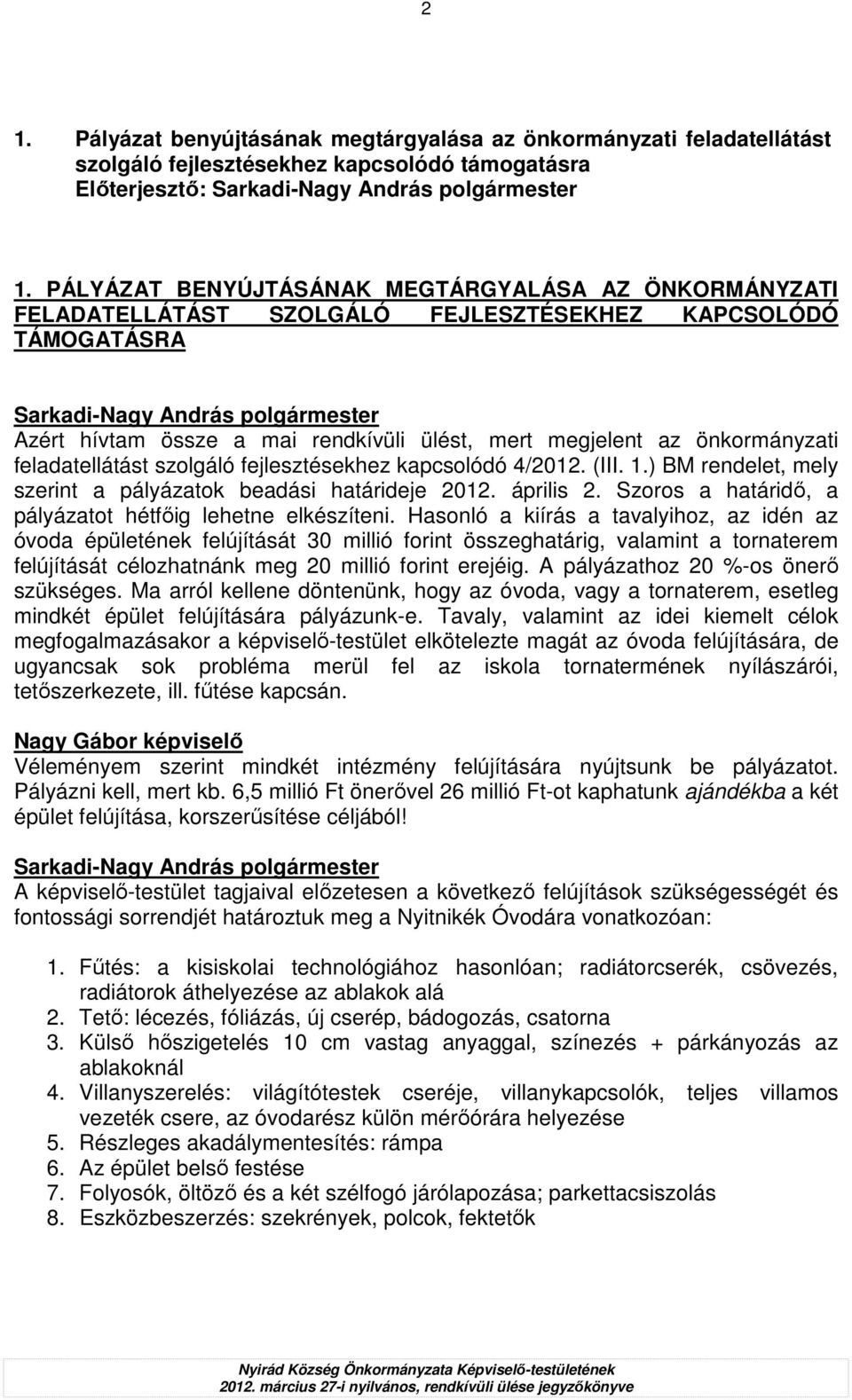 feladatellátást szolgáló fejlesztésekhez kapcsolódó 4/2012. (III. 1.) BM rendelet, mely szerint a pályázatok beadási határideje 2012. április 2.