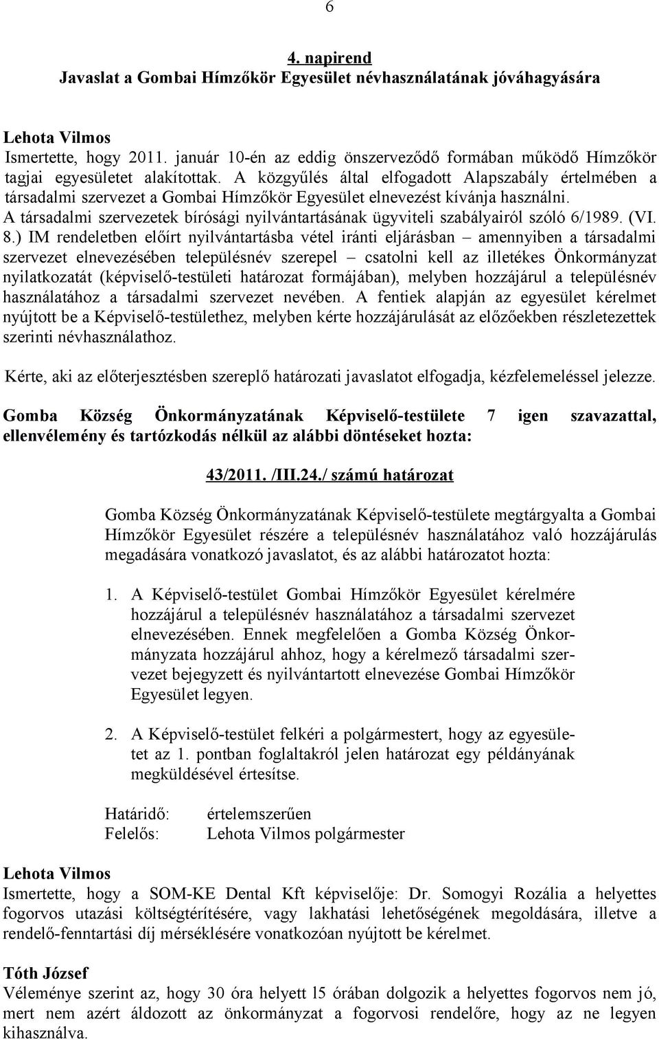 A társadalmi szervezetek bírósági nyilvántartásának ügyviteli szabályairól szóló 6/1989. (VI. 8.