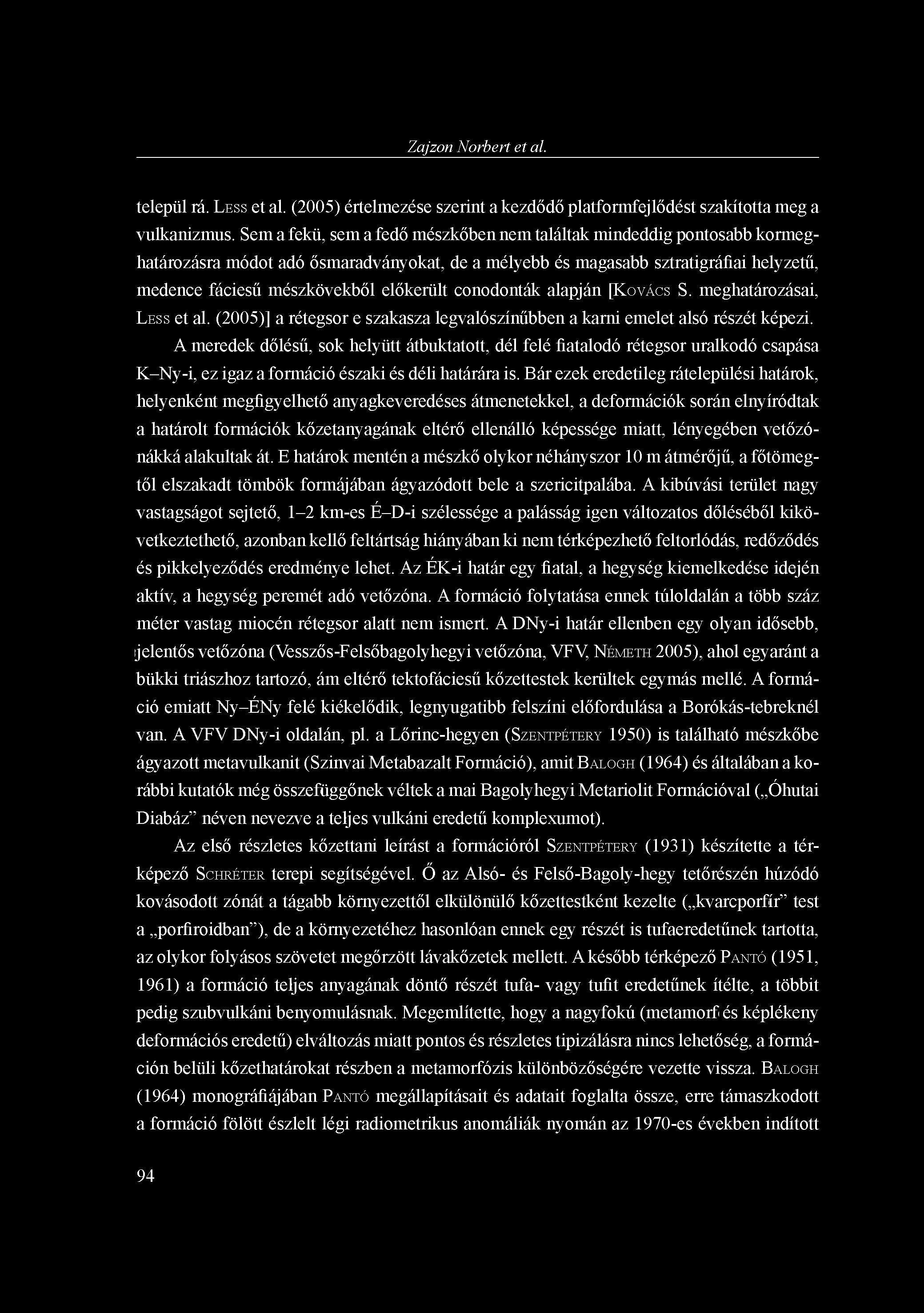 Zajzon Norbert et al. települ rá. LESS et al. (2005) értelmezése szerint a kezdődő platformfejlődést szakította meg a vulkanizmus.