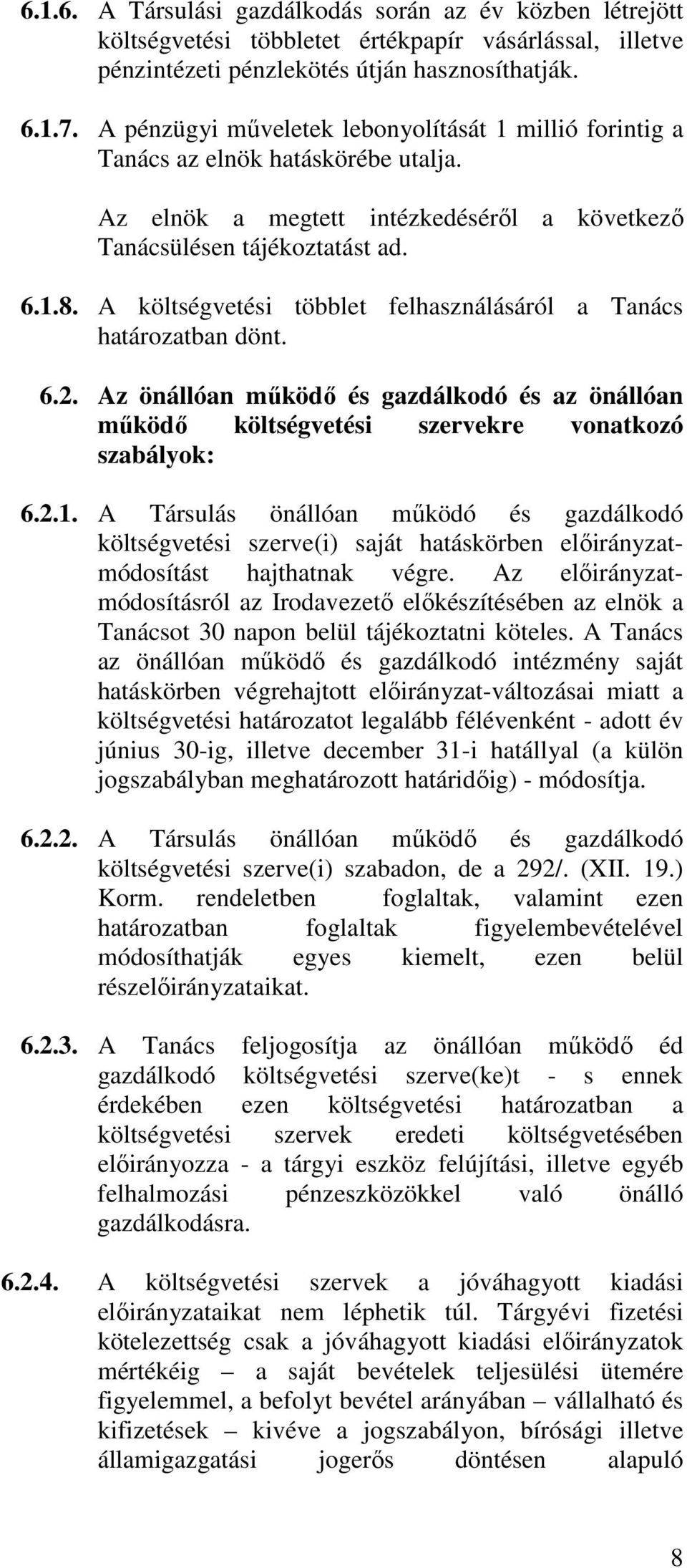 A költségvetési többlet felhasználásáról a Tanács határozatban dönt. 6.2. Az önállóan működő és gazdálkodó és az önállóan működő költségvetési szervekre vonatkozó szabályok: 6.2.1.