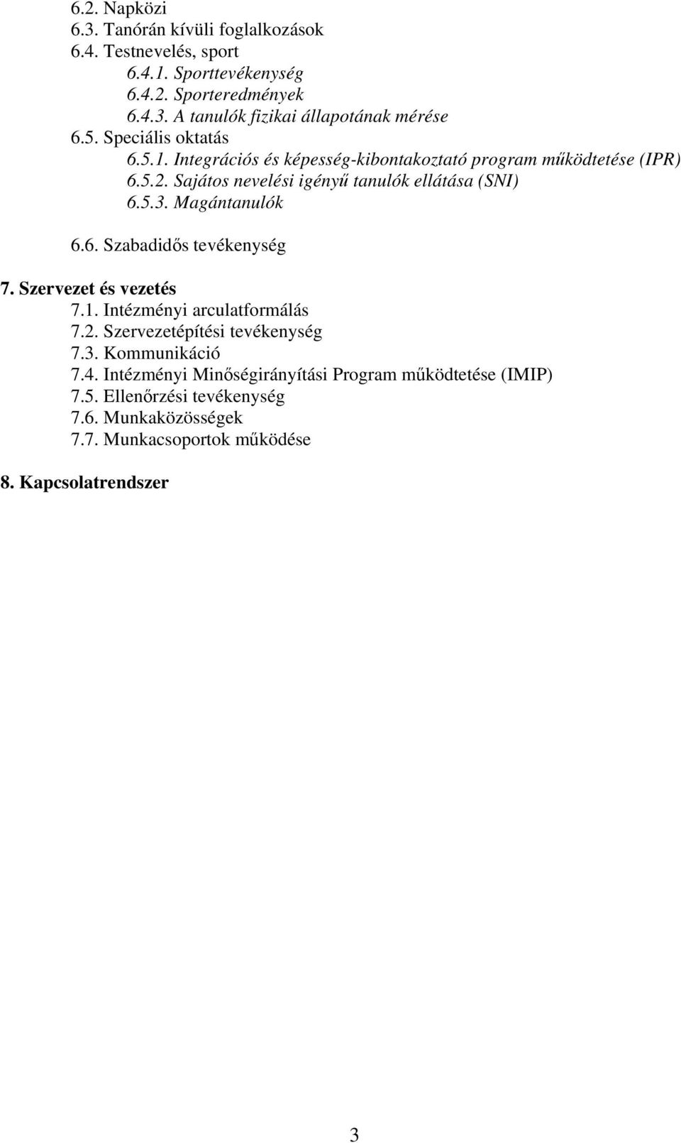 Magántanulók 6.6. Szabadidős tevékenység 7. Szervezet és vezetés 7.1. Intézményi arculatformálás 7.2. Szervezetépítési tevékenység 7.3. Kommunikáció 7.4.