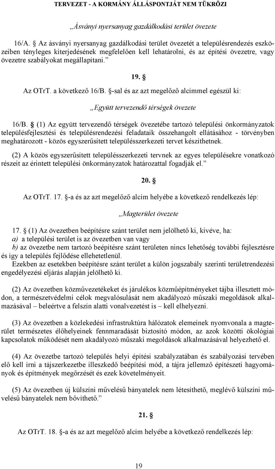 megállapítani. 19. Az OTrT. a következő 16/B. -sal és az azt megelőző alcímmel egészül ki: Együtt tervezendő térségek övezete 16/B.