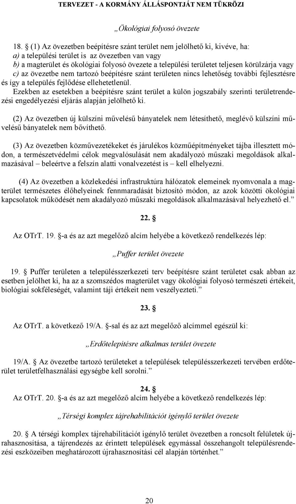 körülzárja vagy c) az övezetbe nem tartozó beépítésre szánt területen nincs lehetőség további fejlesztésre és így a település fejlődése ellehetetlenül.