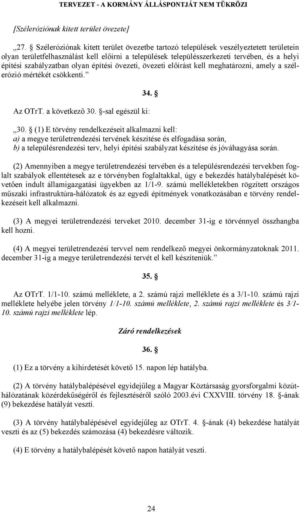 szabályzatban olyan építési övezeti, övezeti előírást kell meghatározni, amely a szélerózió mértékét csökkenti. 34. Az OTrT. a következő 30. -sal egészül ki: 30.