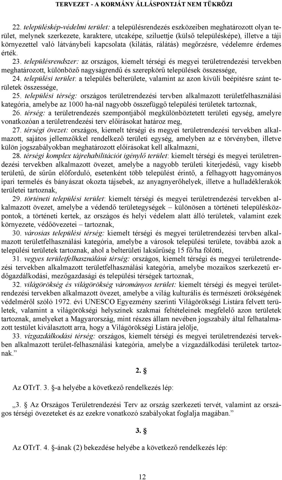 településrendszer: az országos, kiemelt térségi és megyei területrendezési tervekben meghatározott, különböző nagyságrendű és szerepkörű települések összessége, 24.