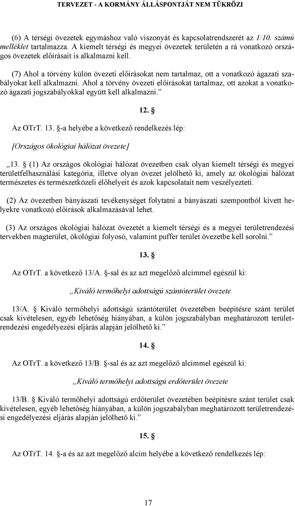 (7) Ahol a törvény külön övezeti előírásokat nem tartalmaz, ott a vonatkozó ágazati szabályokat kell alkalmazni.