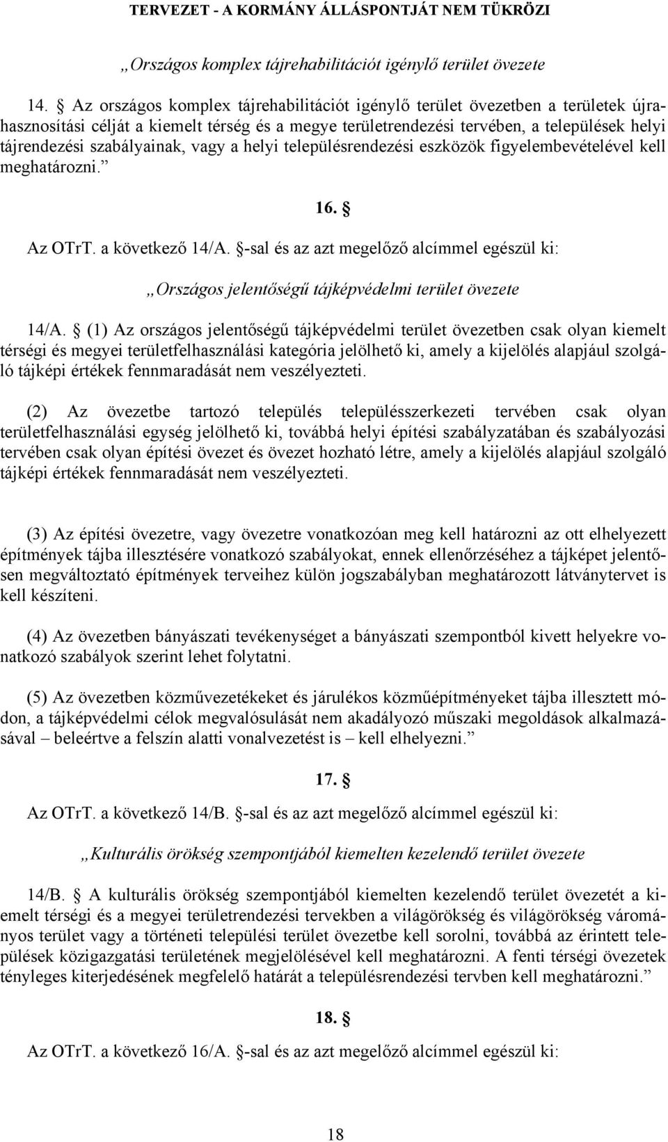 szabályainak, vagy a helyi településrendezési eszközök figyelembevételével kell meghatározni. 16. Az OTrT. a következő 14/A.