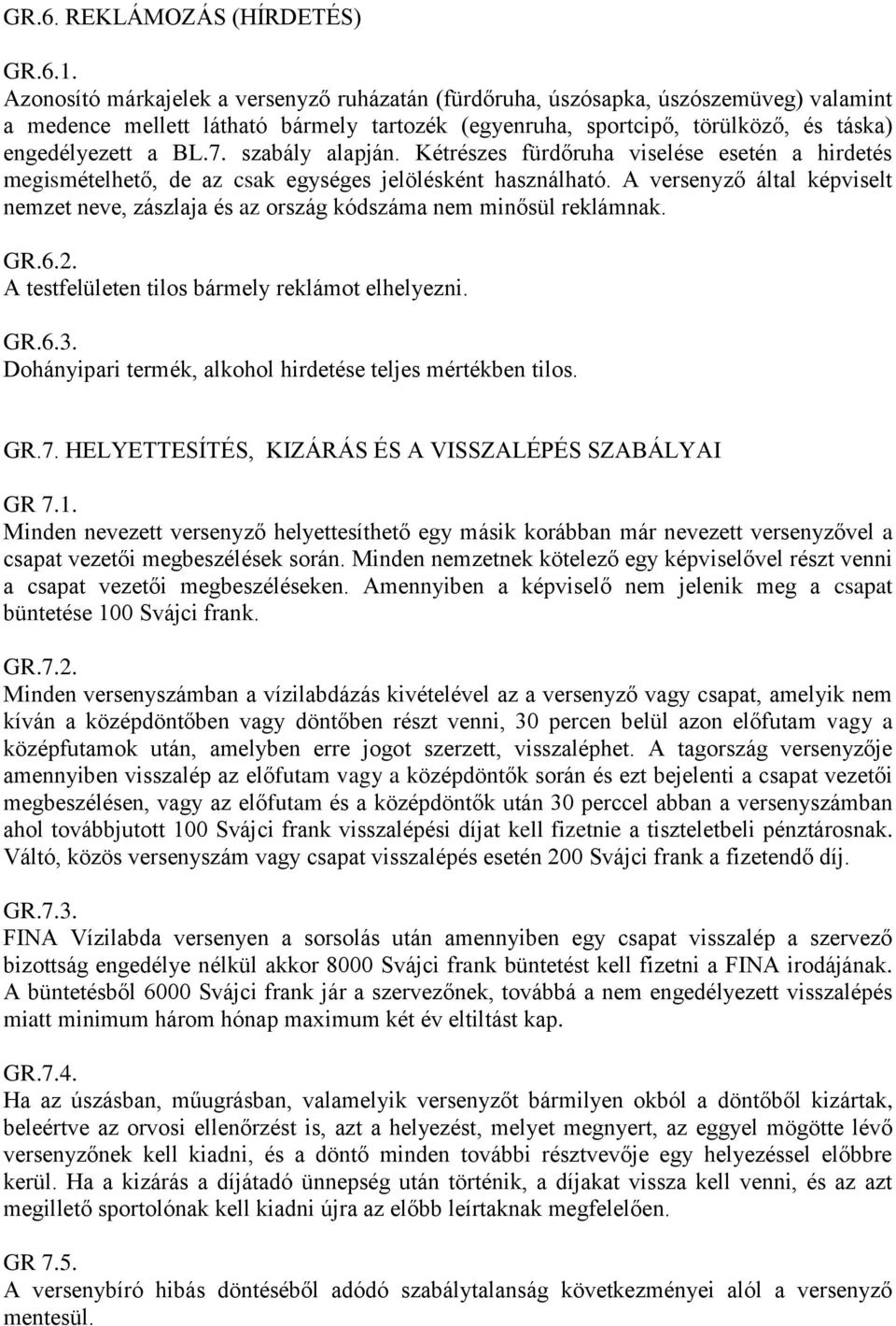 szabály alapján. Kétrészes fürdőruha viselése esetén a hirdetés megismételhető, de az csak egységes jelölésként használható.