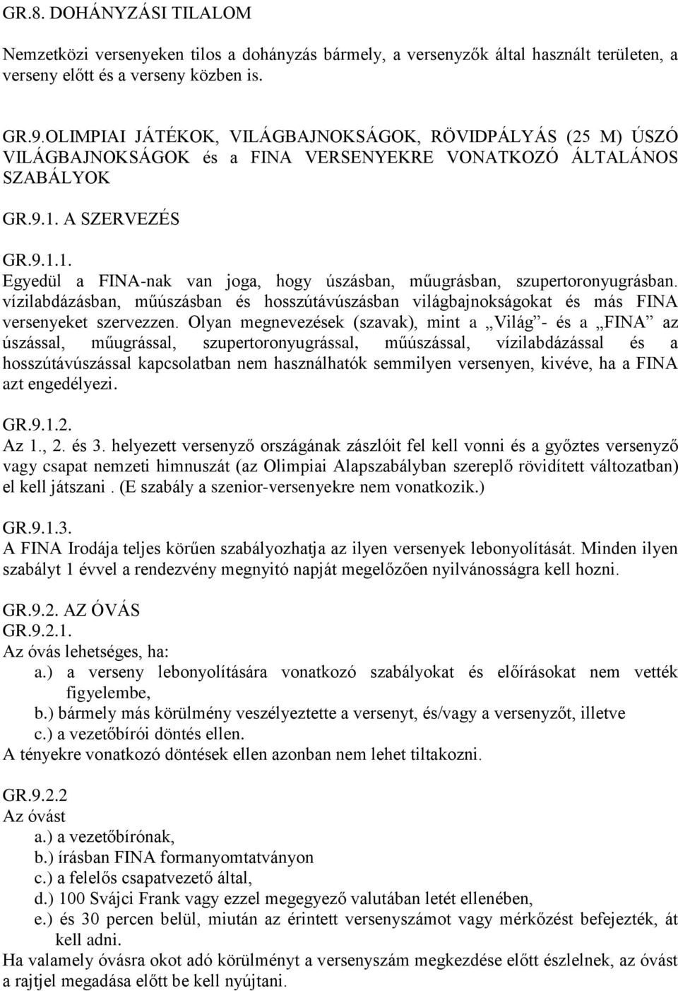 A SZERVEZÉS GR.9.1.1. Egyedül a FINA-nak van joga, hogy úszásban, műugrásban, szupertoronyugrásban.