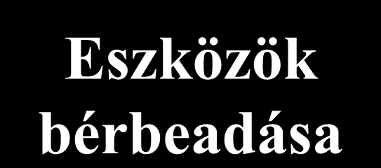 Vagyon őrző cég Eszközök bérbeadása Aktív cég Előnyök: -