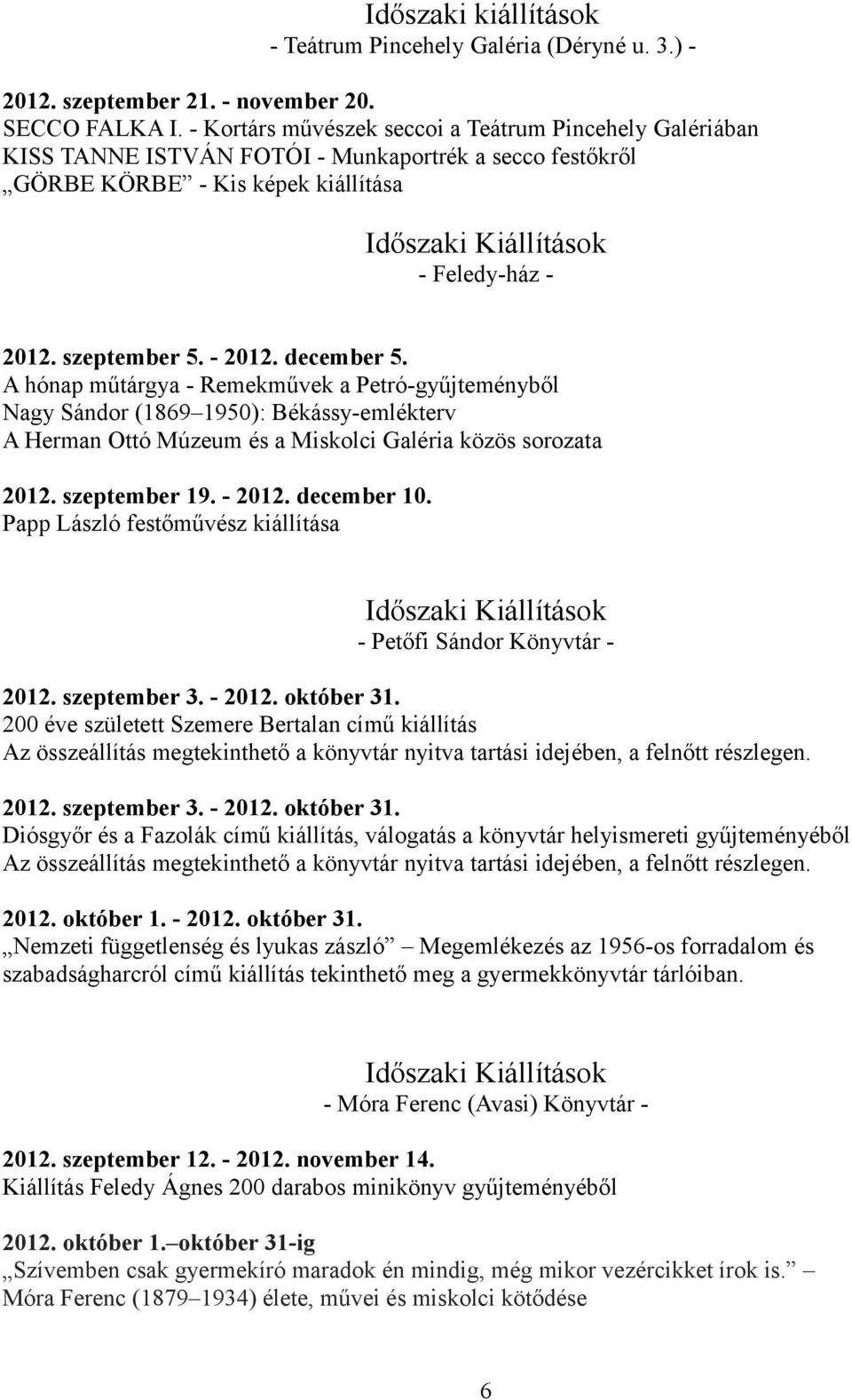 A hónap műtárgya - Remekművek a Petró-gyűjteményből Nagy Sándor (1869 1950): Békássy-emlékterv A Herman Ottó Múzeum és a Miskolci Galéria közös sorozata 2012. szeptember 19. - 2012. december 10.