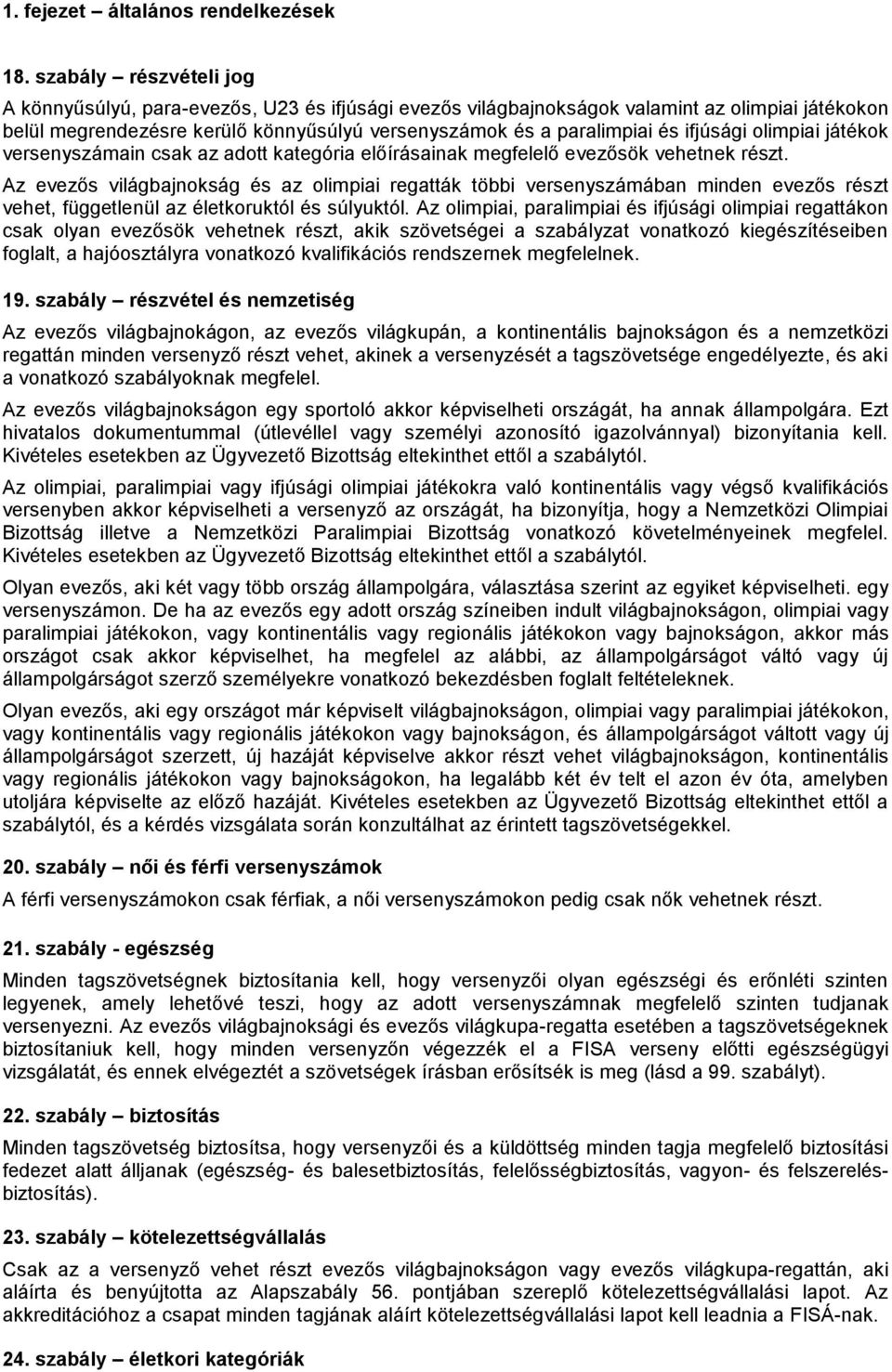 ifjúsági olimpiai játékok versenyszámain csak az adott kategória előírásainak megfelelő evezősök vehetnek részt.