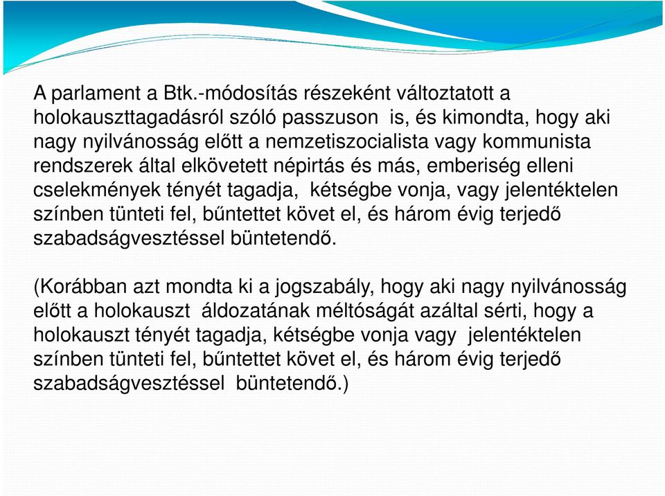 által elkövetett népirtás és más, emberiség elleni cselekmények tényét tagadja, kétségbe vonja, vagy jelentéktelen színben tünteti fel, bűntettet követ el, és három évig