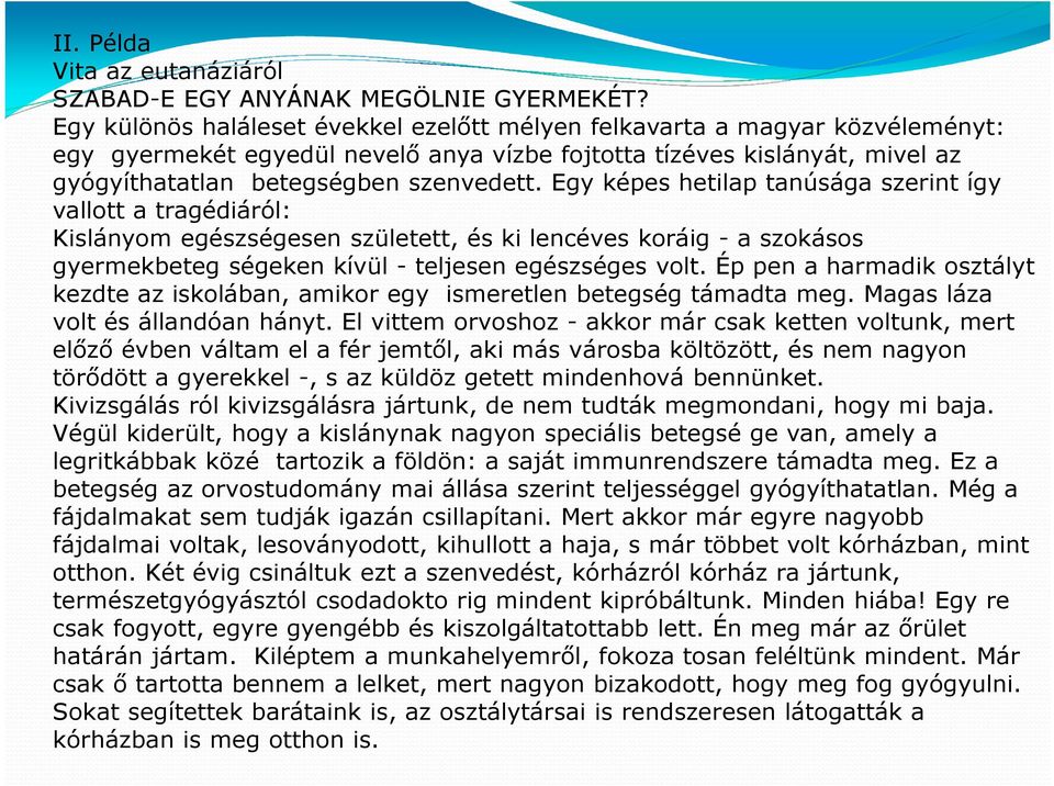 Egy képes hetilap tanúsága szerint így vallott a tragédiáról: Kislányom egészségesen született, és ki lencéves koráig - a szokásos gyermekbeteg ségeken kívül - teljesen egészséges volt.