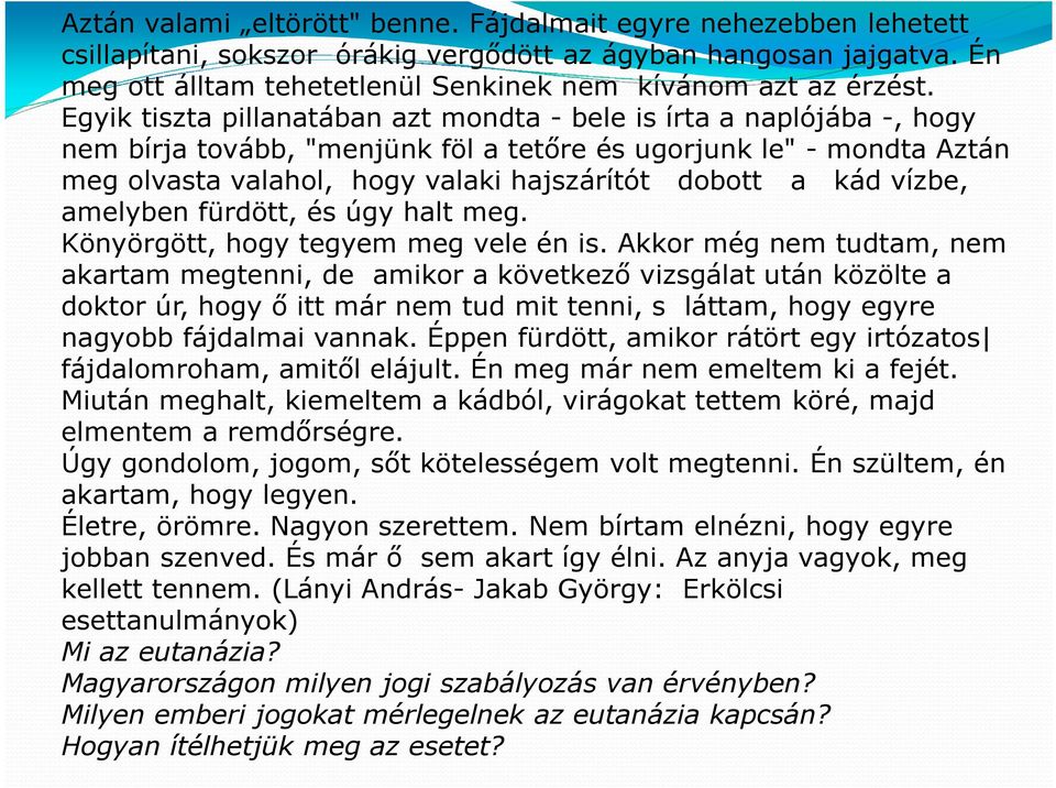 Egyik tiszta pillanatában azt mondta - bele is írta a naplójába -, hogy nem bírja tovább, "menjünk föl a tetőre és ugorjunk le" - mondta Aztán meg olvasta valahol, hogy valaki hajszárítót dobott a