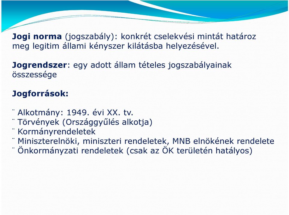 Jogrendszer: egy adott állam tételes jogszabályainak összessége Jogforrások: Alkotmány: 1949.