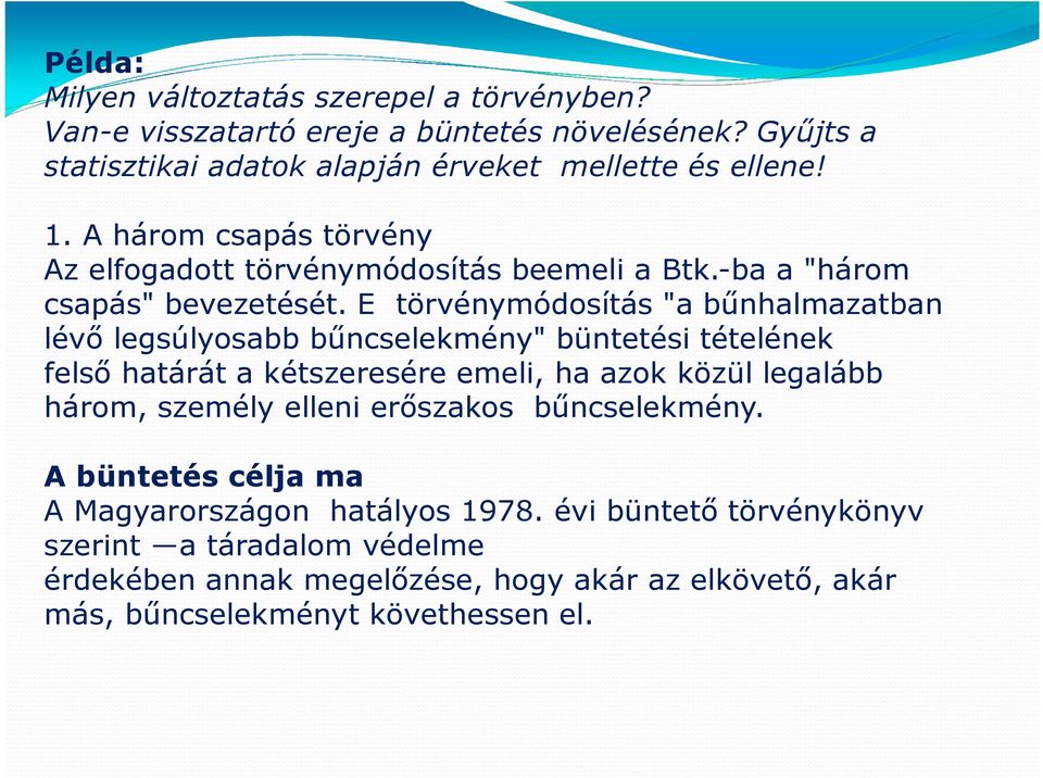 E törvénymódosítás "a bűnhalmazatban lévő legsúlyosabb bűncselekmény" büntetési tételének felső határát a kétszeresére emeli, ha azok közül legalább három, személy