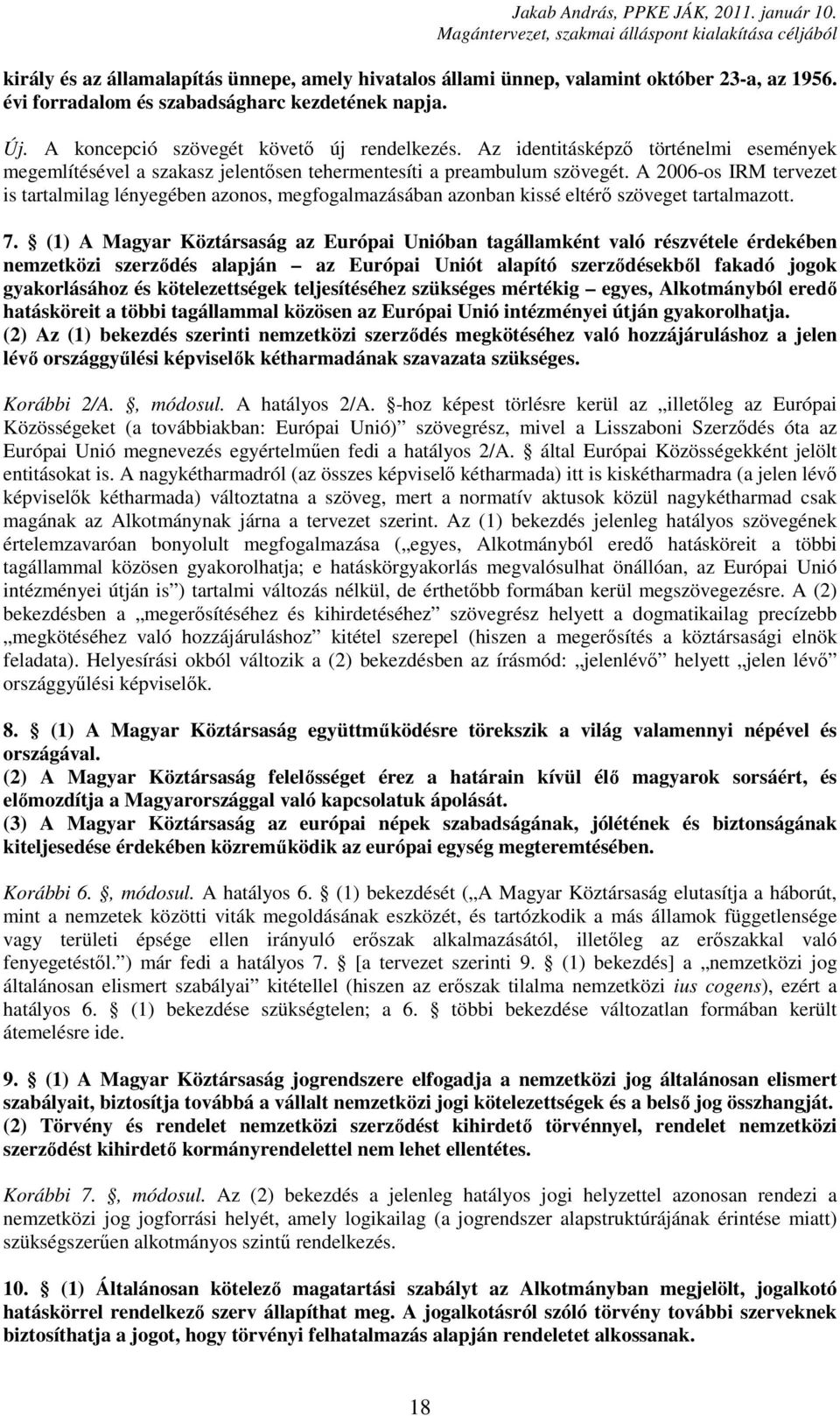 A 2006-os IRM tervezet is tartalmilag lényegében azonos, megfogalmazásában azonban kissé eltérő szöveget tartalmazott. 7.