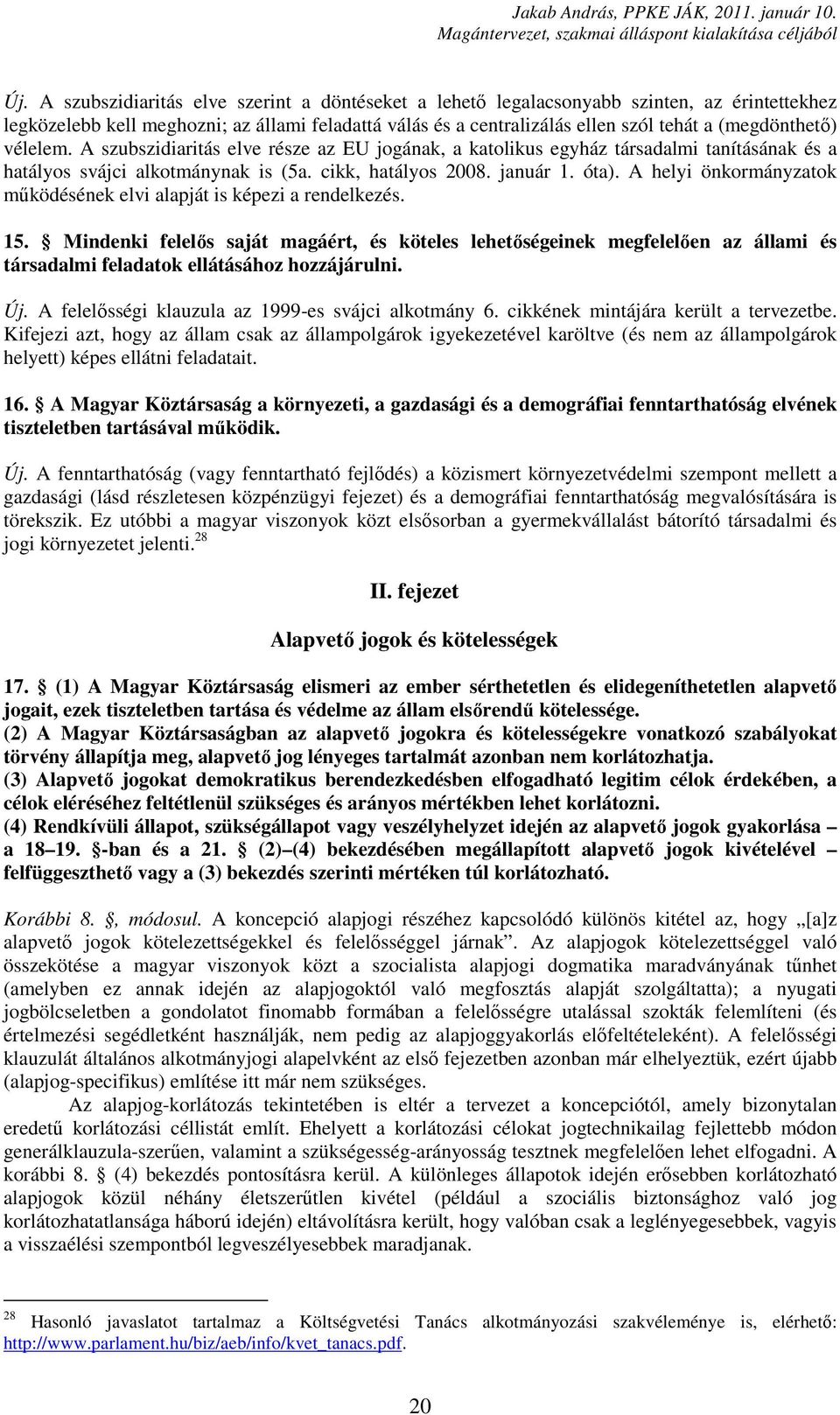 A helyi önkormányzatok működésének elvi alapját is képezi a rendelkezés. 15.