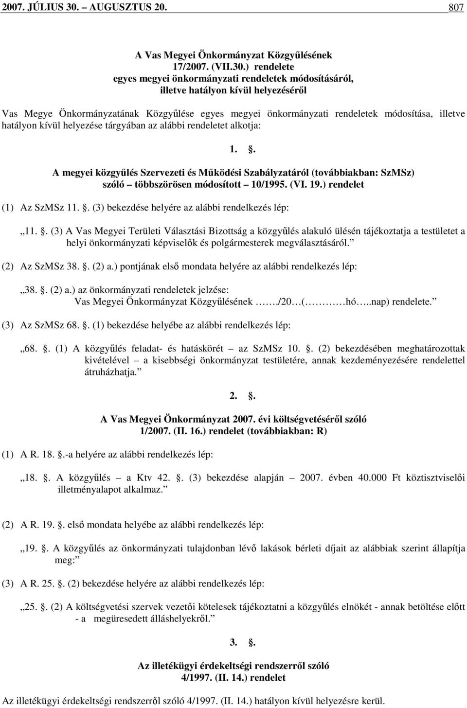 ) rendelete egyes megyei önkormányzati rendeletek módosításáról, illetve hatályon kívül helyezésérıl Vas Megye Önkormányzatának Közgyőlése egyes megyei önkormányzati rendeletek módosítása, illetve