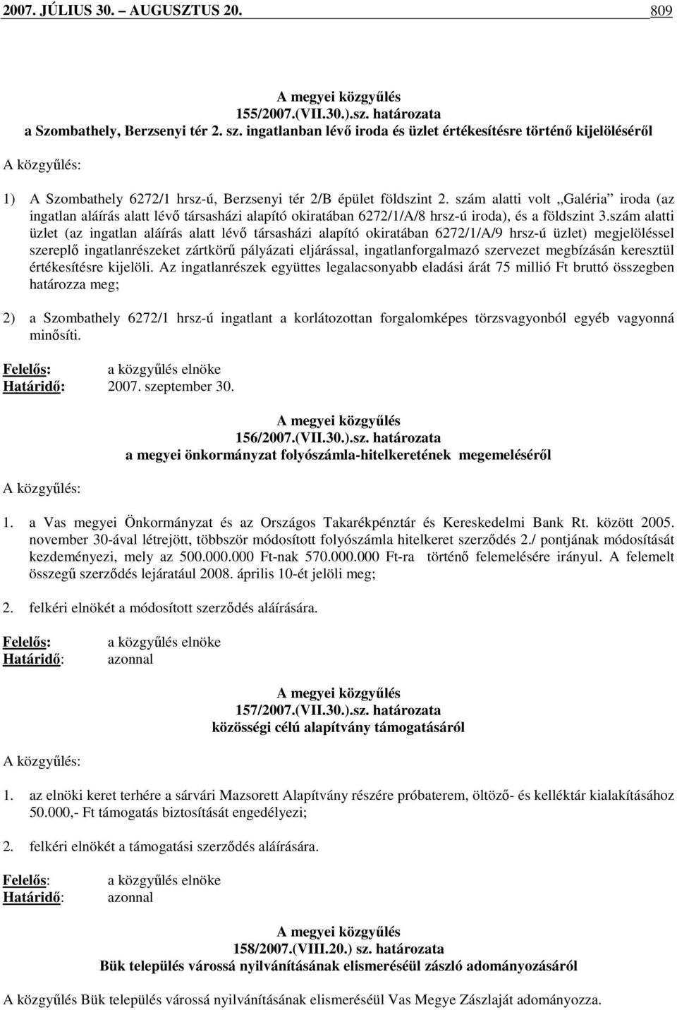 szám alatti volt Galéria iroda (az ingatlan aláírás alatt lévı társasházi alapító okiratában 6272/1/A/8 hrsz-ú iroda), és a földszint 3.