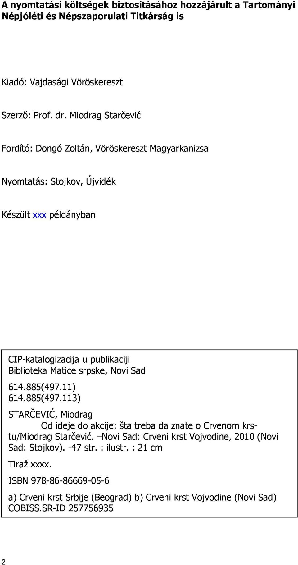 srpske, Novi Sad 614.885(497.11) 614.885(497.113) STARČEVIĆ, Miodrag Od ideje do akcije: šta treba da znate o Crvenom krstu/miodrag Starčević.