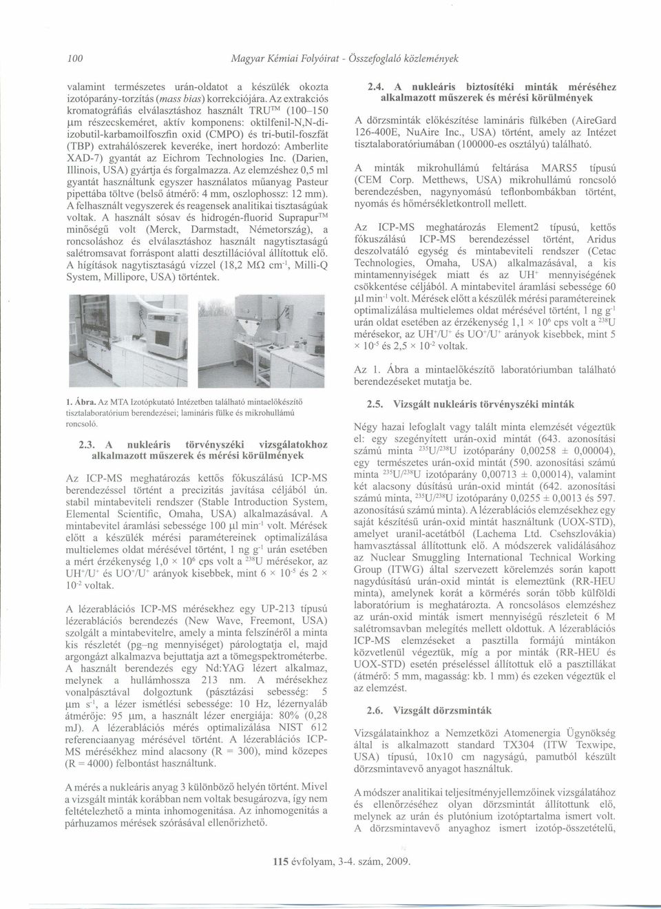 keveréke, inert hordozó: Amberlite XAD-7) gyantát az Eichrom Technologies Inc. (Darien, Illinois, USA) gyártja és forgalmazza.