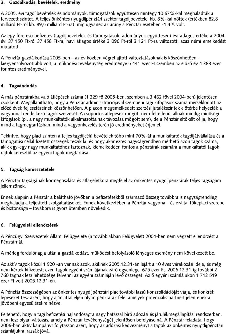 Az egy főre eső befizetés (tagdíjbevételek és támogatások, adományok együttesen) évi átlagos értéke a 2004.