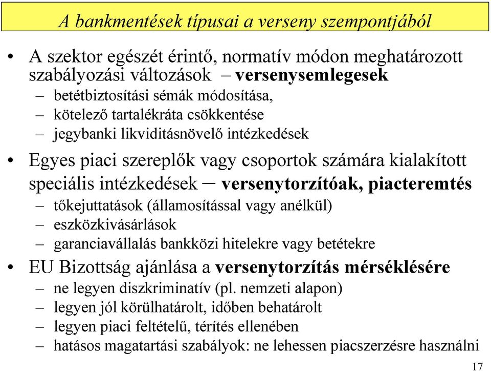 piacteremtés tıkejuttatások (államosítással vagy anélkül) eszközkivásárlások garanciavállalás bankközi hitelekre vagy betétekre EU Bizottság ajánlása a versenytorzítás mérséklésére ne