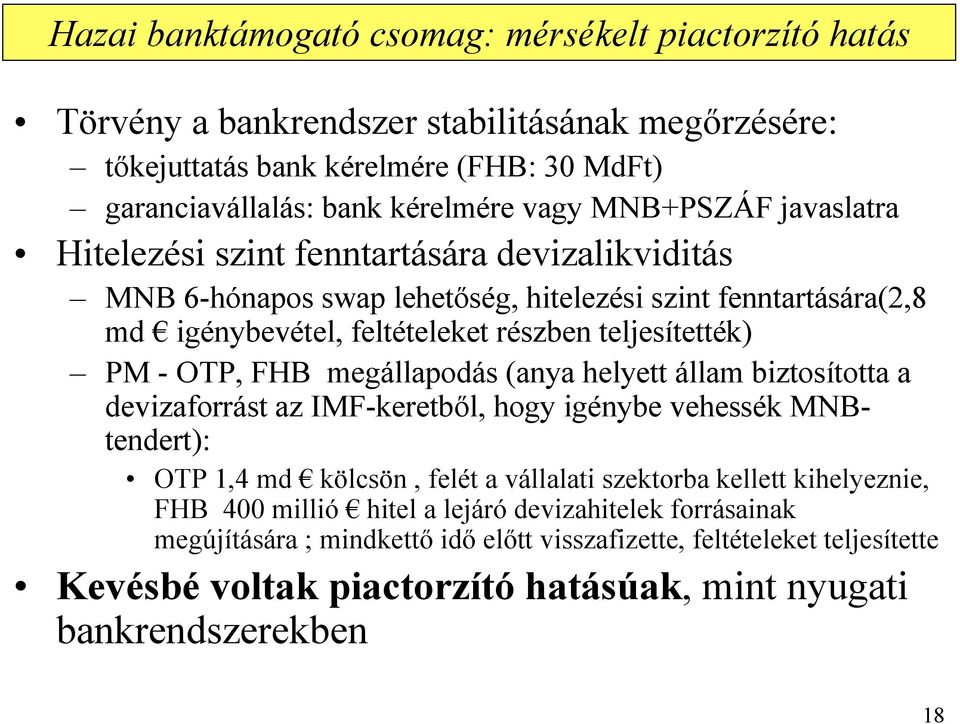 OTP, FHB megállapodás (anya helyett állam biztosította a devizaforrást az IMF-keretbıl, hogy igénybe vehessék MNBtendert): OTP 1,4 md kölcsön, felét a vállalati szektorba kellett kihelyeznie,