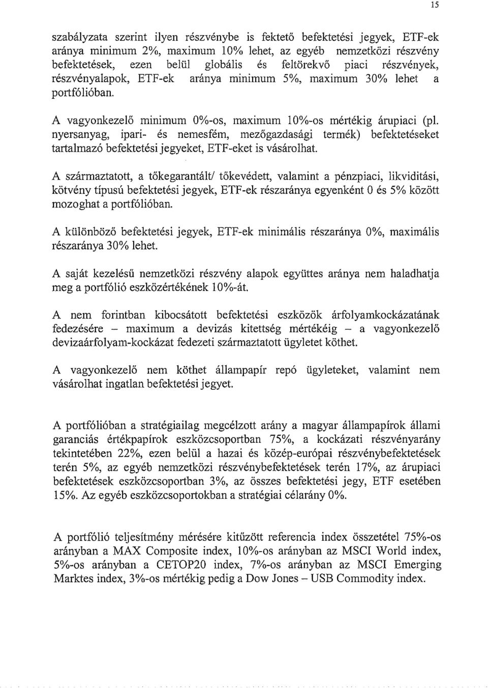 nyersanyag, ipari- és nemesfém, mezőgazdasági termék) befektetéseket tartalmazó befektetési jegyeket, ETE-eket is vásárolhat. A származtatott, a tőkegarantált!