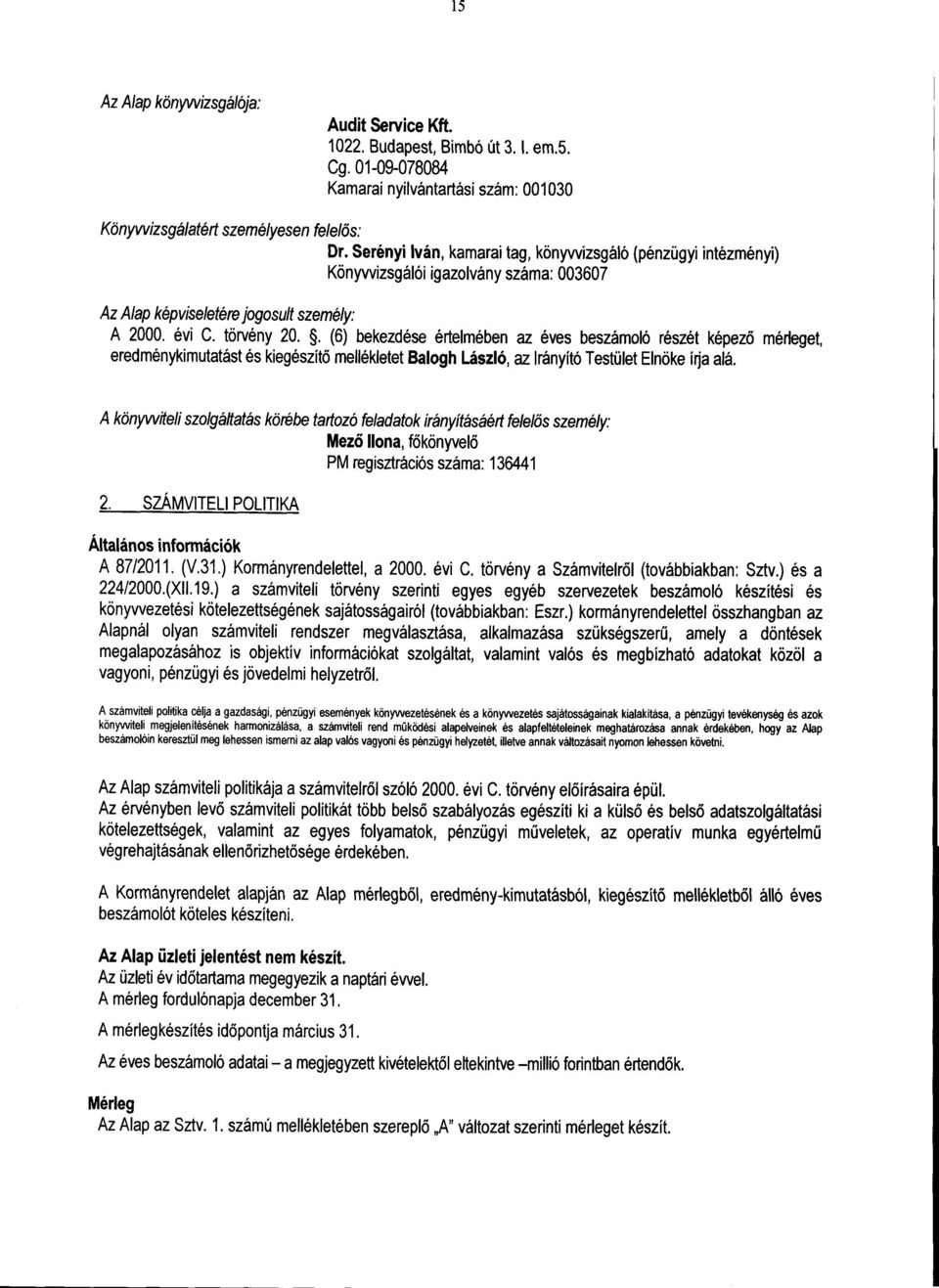 . (6) bekezdése értelmében az éves beszámoló részét képez ő mérleget, eredménykimutatást és kiegészít ő mellékletet Balogh László, az Irányító Testület Elnöke írja alá.