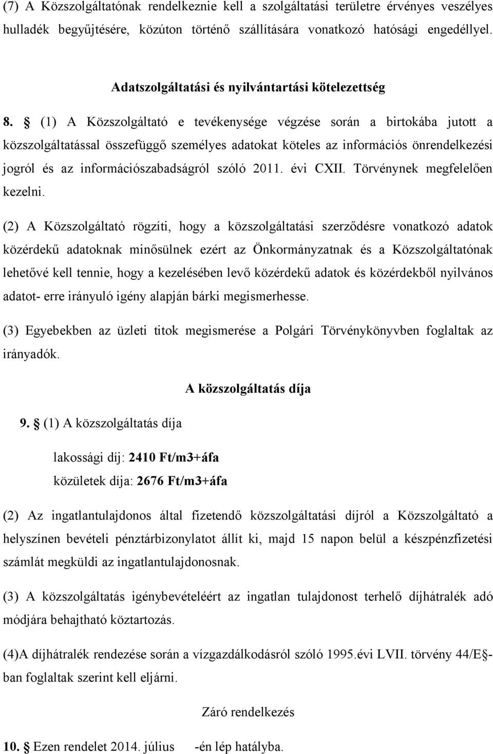 (1) A Közszolgáltató e tevékenysége végzése során a birtokába jutott a közszolgáltatással összefüggő személyes adatokat köteles az információs önrendelkezési jogról és az információszabadságról szóló