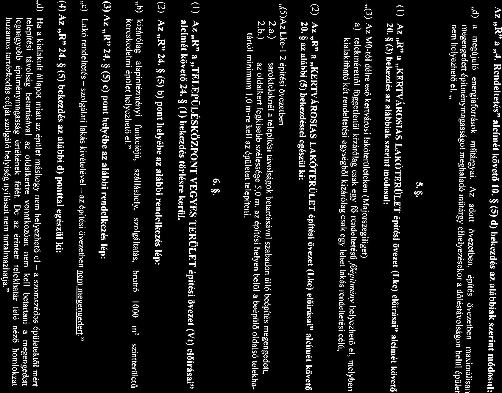 Az R a 4. Rendeltetés alcímét követő 10. ~ (5) d) bekezdés az alábbiak szerint módosul: d) a megújuló energiaforrások műtárgyai.