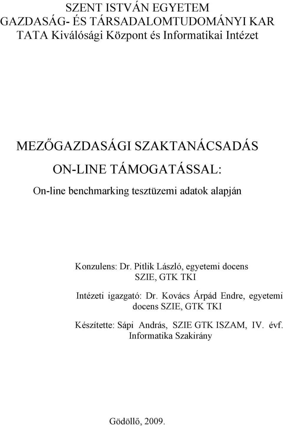 Konzulens: Dr. Pitlik László, egyetemi docens SZIE, GTK TKI Intézeti igazgató: Dr.