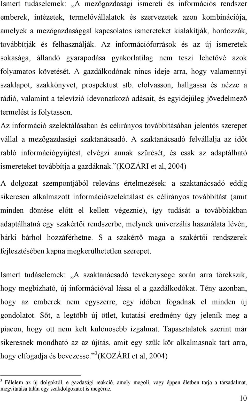 A gazdálkodónak nincs ideje arra, hogy valamennyi szaklapot, szakkönyvet, prospektust stb.