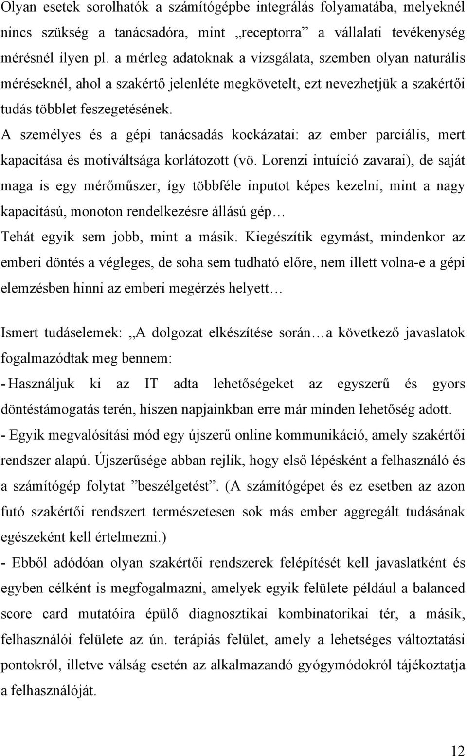 A személyes és a gépi tanácsadás kockázatai: az ember parciális, mert kapacitása és motiváltsága korlátozott (vö.