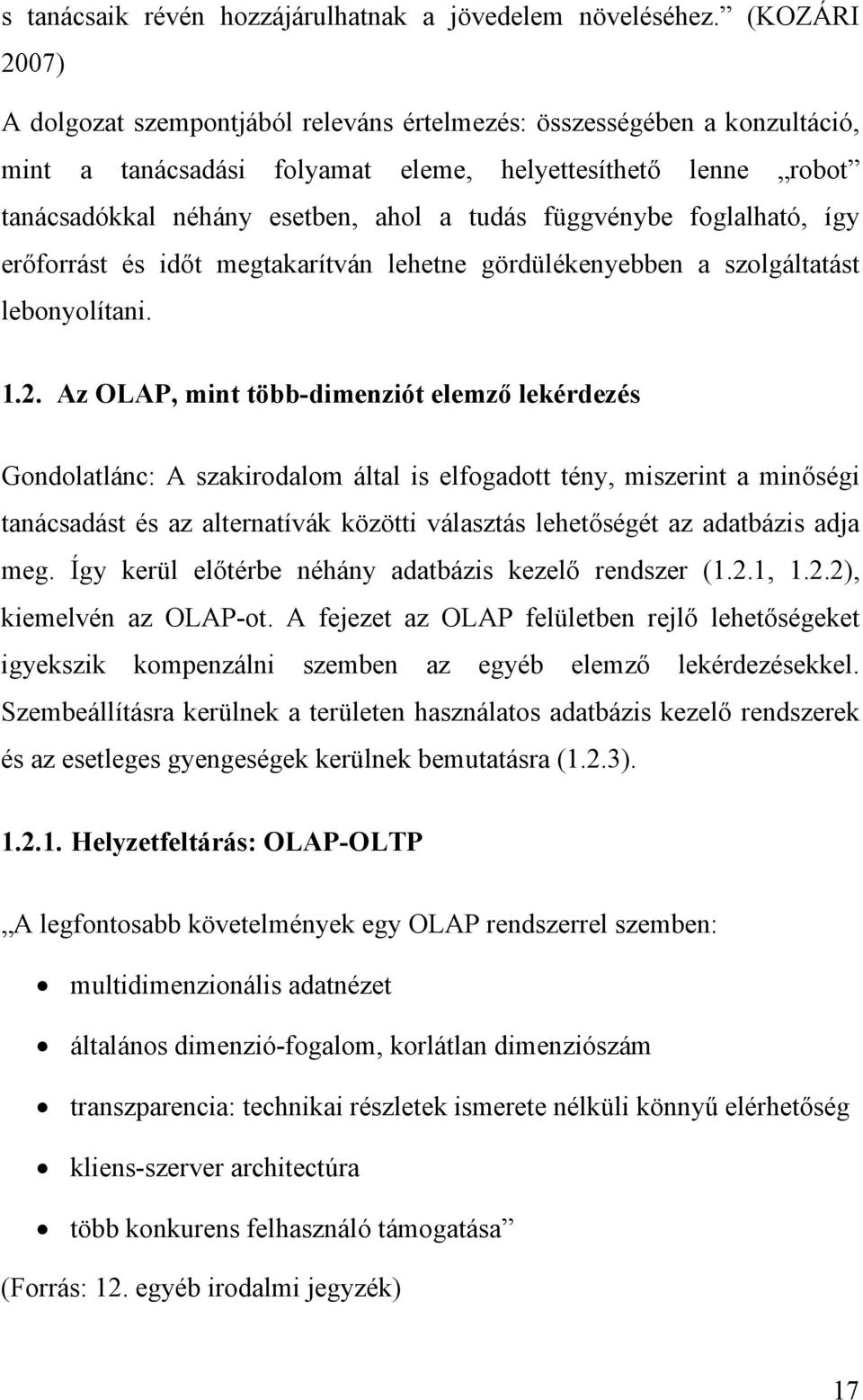 függvénybe foglalható, így erőforrást és időt megtakarítván lehetne gördülékenyebben a szolgáltatást lebonyolítani. 1.2.