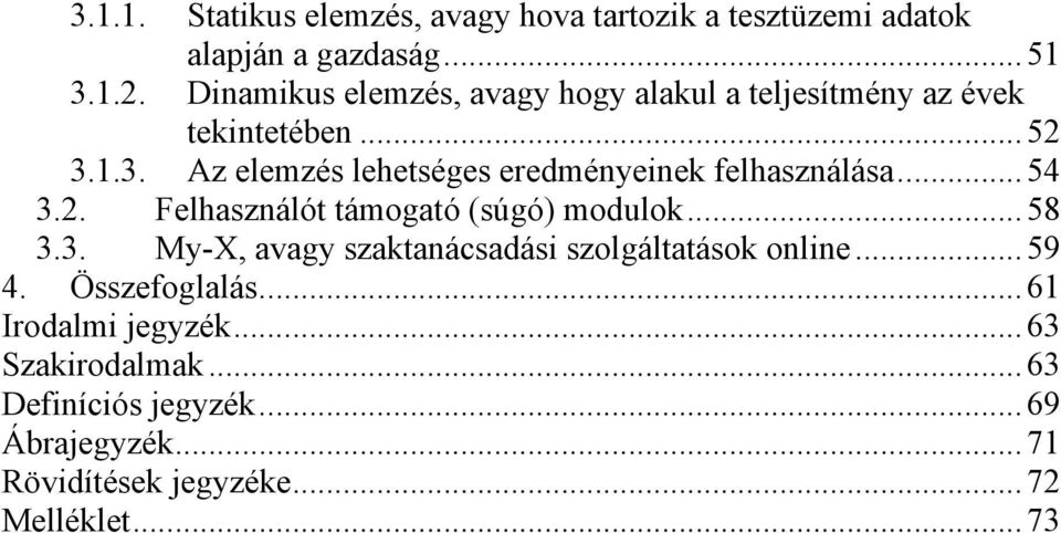 1.3. Az elemzés lehetséges eredményeinek felhasználása... 54 3.2. Felhasználót támogató (súgó) modulok... 58 3.3. My-X, avagy szaktanácsadási szolgáltatások online.