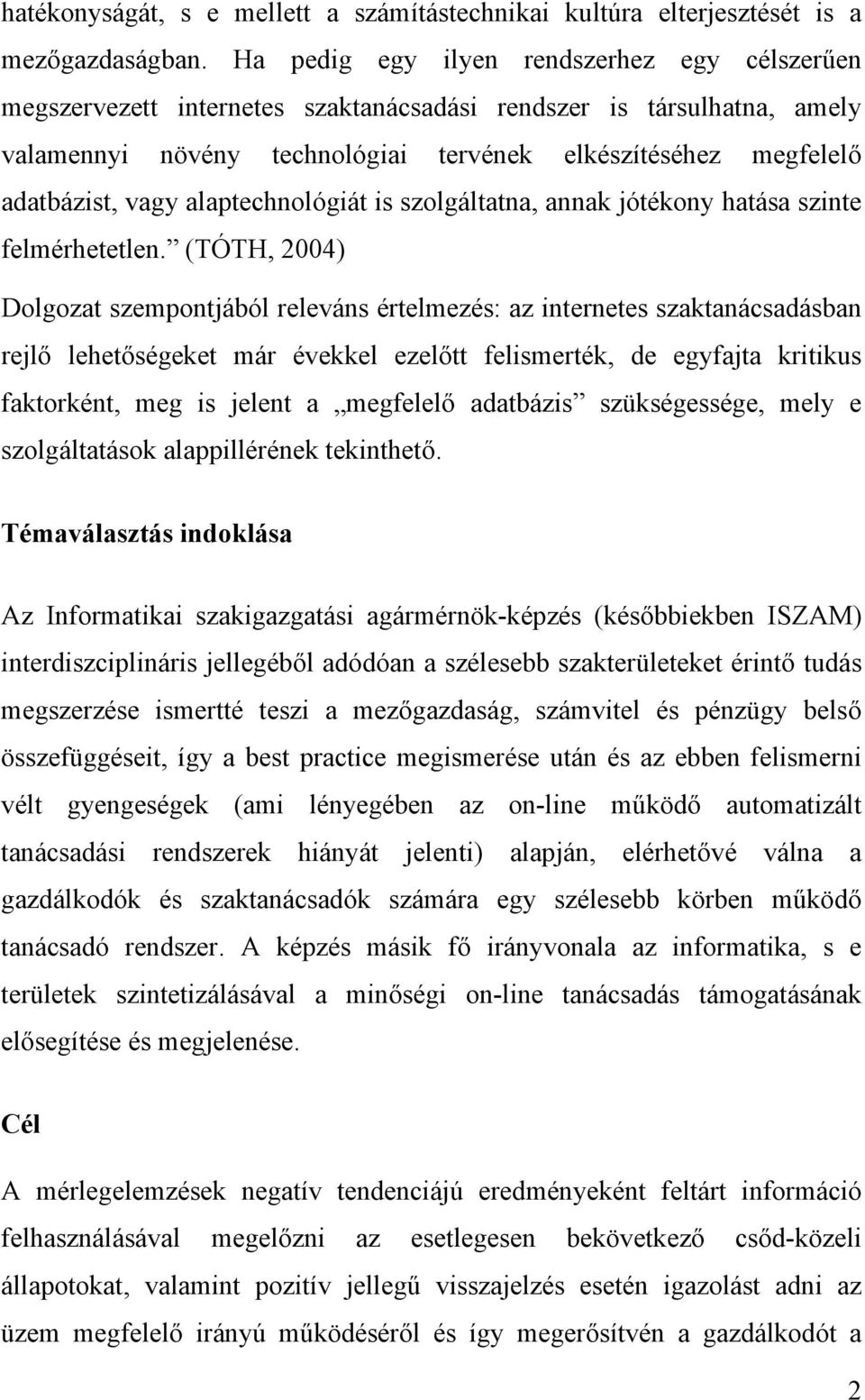 alaptechnológiát is szolgáltatna, annak jótékony hatása szinte felmérhetetlen.