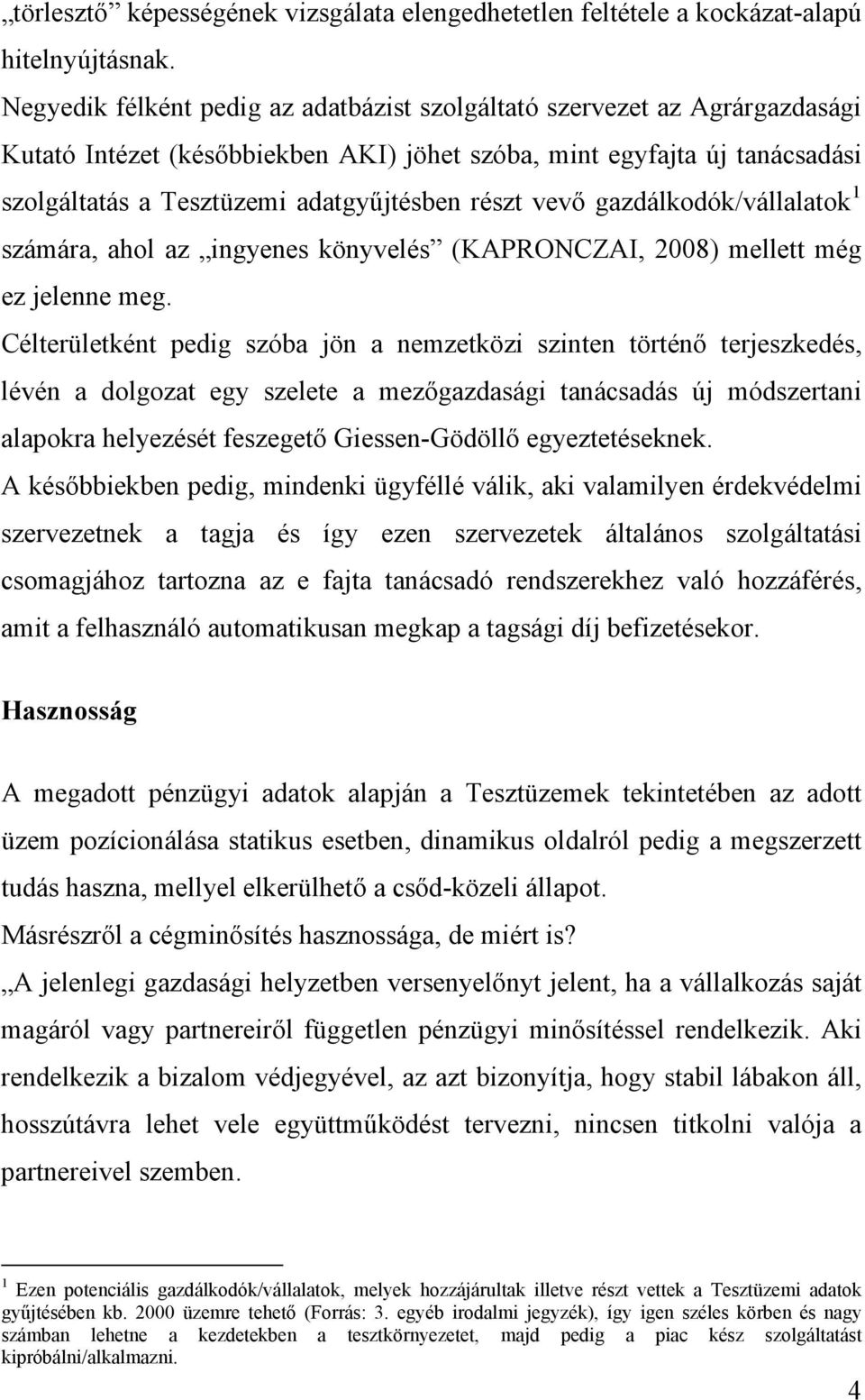 vevő gazdálkodók/vállalatok 1 számára, ahol az ingyenes könyvelés (KAPRONCZAI, 2008) mellett még ez jelenne meg.