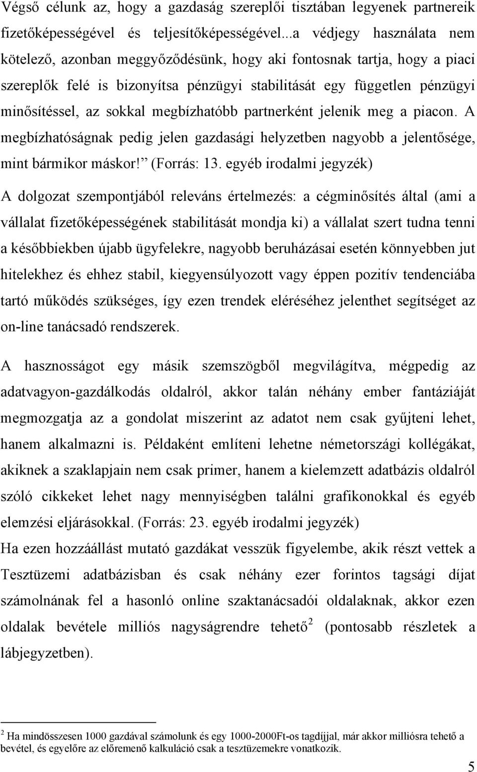 megbízhatóbb partnerként jelenik meg a piacon. A megbízhatóságnak pedig jelen gazdasági helyzetben nagyobb a jelentősége, mint bármikor máskor! (Forrás: 13.