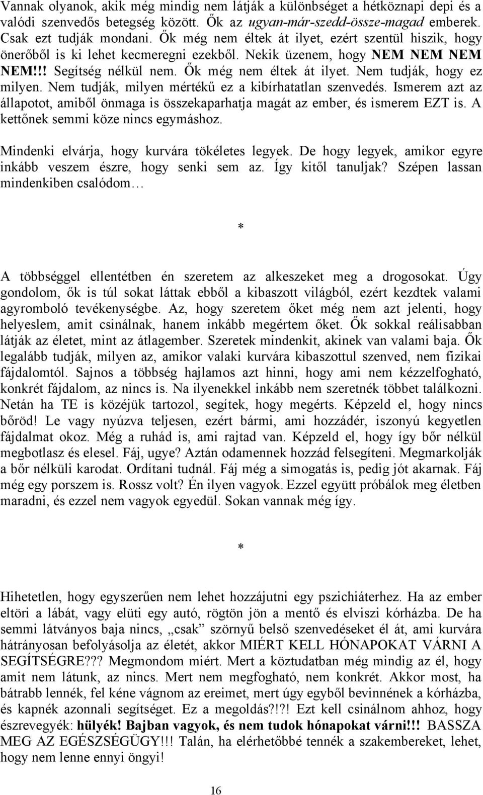 Nem tudják, hogy ez milyen. Nem tudják, milyen mértékű ez a kibírhatatlan szenvedés. Ismerem azt az állapotot, amiből önmaga is összekaparhatja magát az ember, és ismerem EZT is.