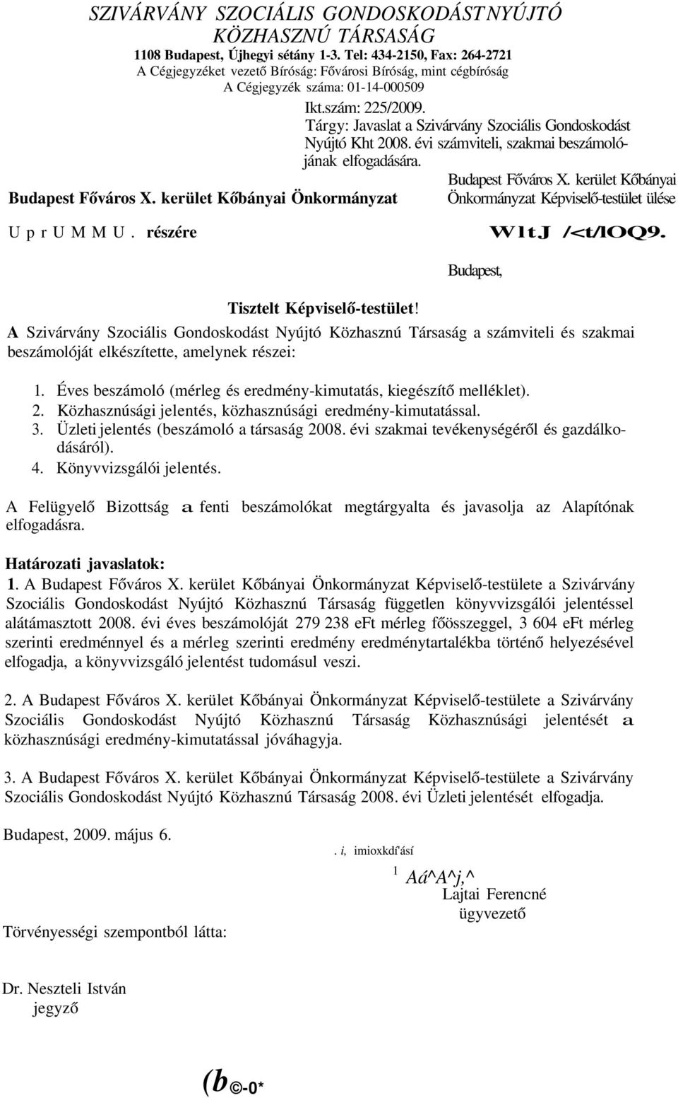 Tárgy: Javaslat a Szivárvány Szociális Gondoskodást Nyújtó Kht 2008. évi számviteli, szakmai beszámolójának elfogadására. Budapest Főváros X. kerület Kőbányai Önkormányzat Budapest Főváros X.